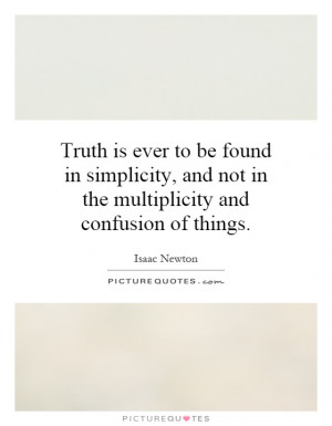 and not in the multiplicity and confusion of things. Isaac Newton ...