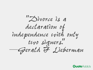 Divorce is a declaration of independence with only two signers.. # ...