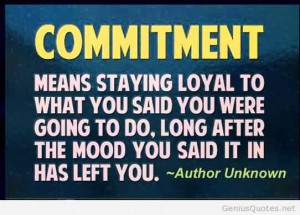 Business Quotes Commitment Quote - Commitment means staying loyal to ...