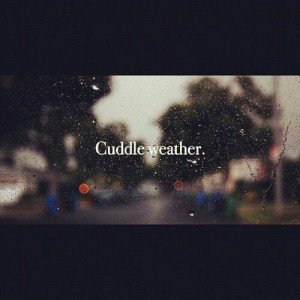 Quotes. Rain. Cuddle weather.