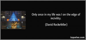 ... once in my life was I on the edge of incivility. - David Rockefeller