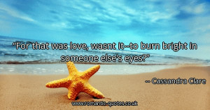for-that-was-love-wasnt-it-to-burn-bright-in-someone-elses-eyes ...