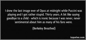 of Opus at midnight while Puccini was playing and I got rather stupid ...