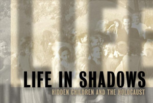 Life in Shadows: Hidden Children and the Holocaust