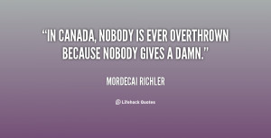 In Canada, nobody is ever overthrown because nobody gives a damn ...