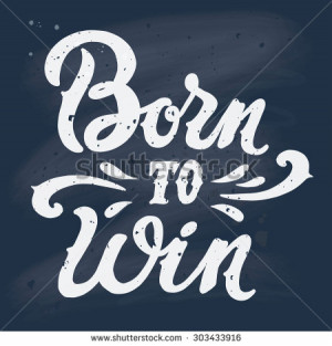 Born to win quote. Vintage hand-lettering. This illustration can be ...