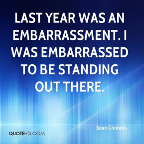Sean Connors - Last year was an embarrassment. I was embarrassed to be ...