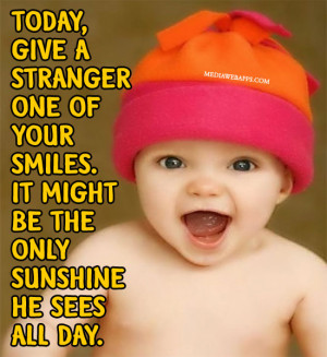 ... one of your smiles. It might be the only sunshine he sees all day