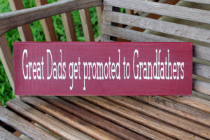 Great Dads Get Promoted To Grandfathers.