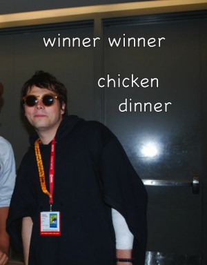 ... rock band winner winner chicken dinner you're like rich and famous why