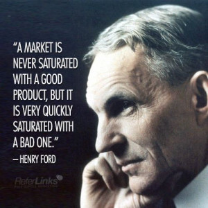 , but it is very quickly saturated with a bad one.' - Henry Ford ...
