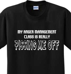 Anger_management_funny_sayings_joke_pissed_novelty_humor_tee_t-shirt ...