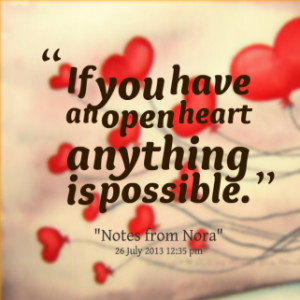 thumbnail of quotes If you have an open heart anything is possible.