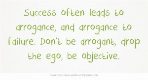 ... failure. Don't be arrogant, drop the ego, be objective #quote #success