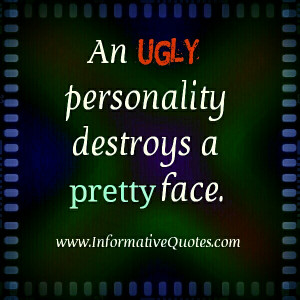 ... ugly lies the bone. Beauty dies and fades away, but ugly holds its own