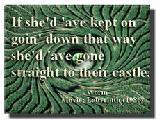 mazes #castle .. Labyrinth movie quote; the worm said.. More