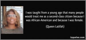 ... was African-American and because I was female. - Queen Latifah