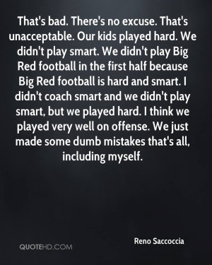 That's bad. There's no excuse. That's unacceptable. Our kids played ...