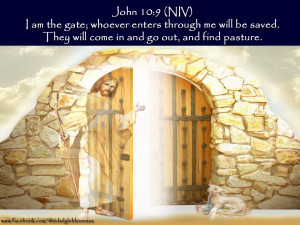 am the gate; whoever enters through me will be saved. They will come ...