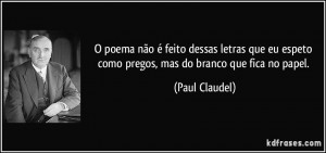 ... eu espeto como pregos, mas do branco que fica no papel. (Paul Claudel
