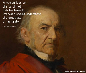 ... the great law of humanity - William Gladstone Quotes - StatusMind.com