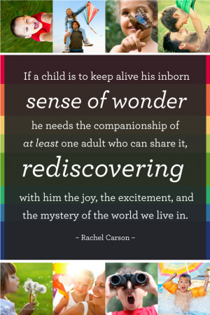 If a child is to keep alive his inborn sense of wonder