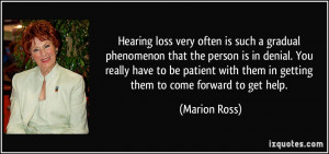 Hearing loss very often is such a gradual phenomenon that the person ...