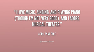 love music, singing, and playing piano (though I'm not very good ...