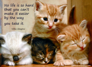 Ellen Glasgow “No life is so hard that you can’t make it easier by ...