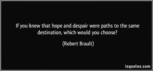 quote-if-you-knew-that-hope-and-despair-were-paths-to-the-same ...