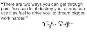 There are two ways you can get through pain. You can let it destroy ...