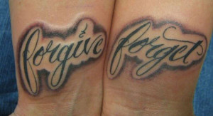 Forgiveness Tattoo Quotes Forgive forget tattoo