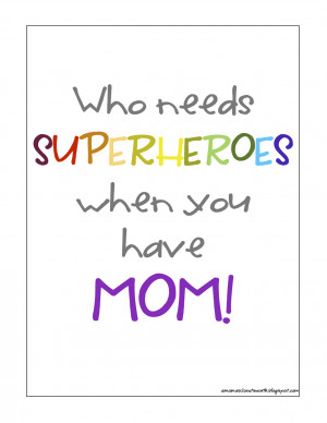 ain't that the truth! Us moms ARE superheros if you ask me!}