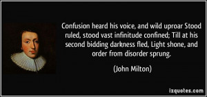Confusion heard his voice, and wild uproar Stood ruled, stood vast ...