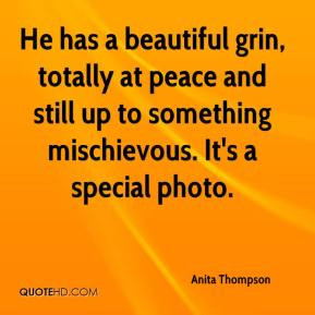 Anita Thompson - He has a beautiful grin, totally at peace and still ...