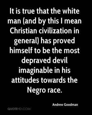 is true that the white man (and by this I mean Christian civilization ...