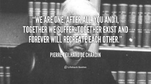 quote-Pierre-Teilhard-de-Chardin-we-are-one-after-all-you-and-45143 ...