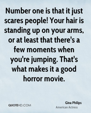 ... moments when you're jumping. That's what makes it a good horror movie