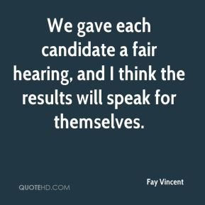 Fay Vincent - We gave each candidate a fair hearing, and I think the ...