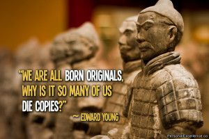 Inspirational Quote: “We are all born originals, why is it so many ...