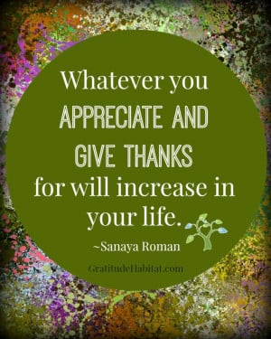 Appreciate and Give Thanks. #gratitude-quote www.GratitudeHabitat.com