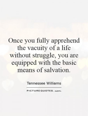 Once you fully apprehend the vacuity of a life without struggle, you ...
