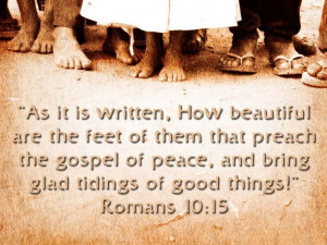 As it is written, How beautiful are the feet of them that preach the ...