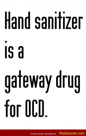 Hand sanitizer is a gateway drug for OCD