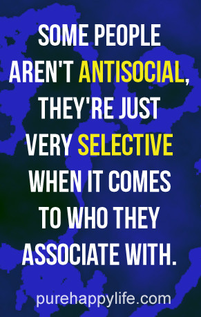 Some people aren’t antisocial, they’re just very selective when it ...