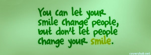 ... Let Your Smile Change People But Don’t Let People Change Your Smile