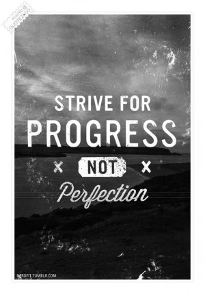 Strive for progress quote