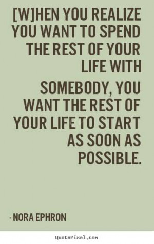 ... rest-of-your-life-with-somebody-you-want-the-rest-of-your-life-to