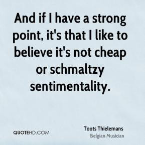 Toots Thielemans And if I have a strong point it 39 s that I like to