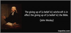 ... is in effect the giving up of (a beilief in) the Bible. - John Wesley